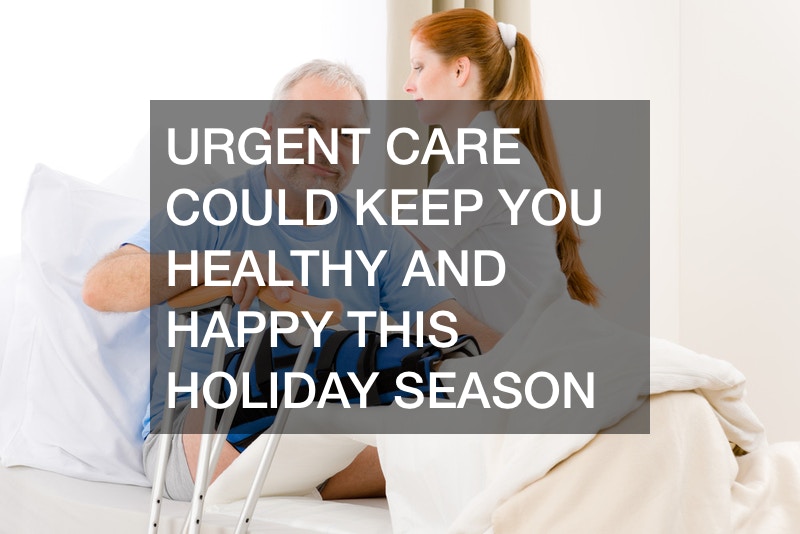 Urgent Care Could Keep You Healthy and Happy This Holiday Season
