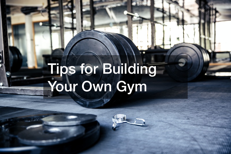 Tips for Building Your Own Gym