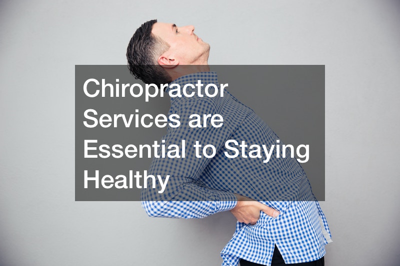 Chiropractor Services are Essential to Staying Healthy