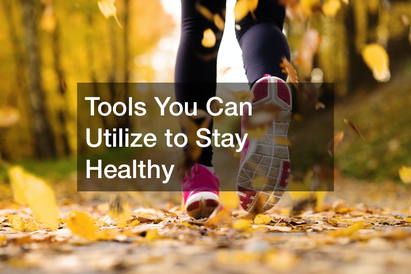 Tools You Can Utilize to Stay Healthy