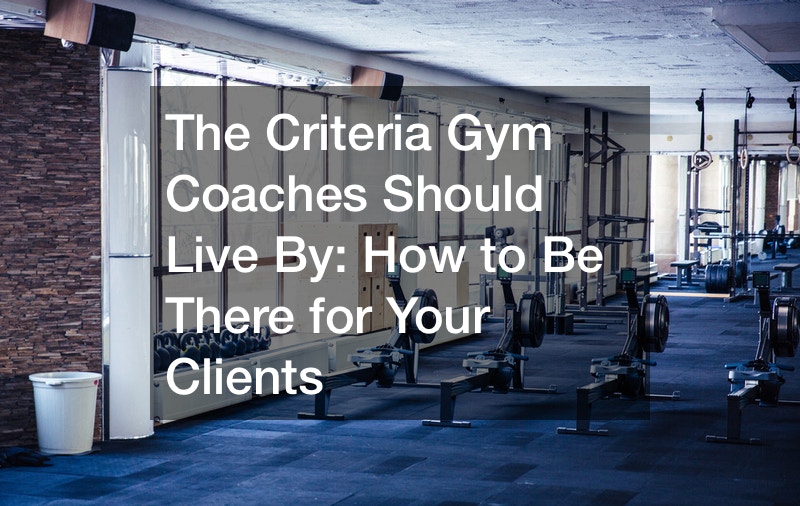 The Criteria Gym Coaches Should Live By  How to Be There for Your Clients