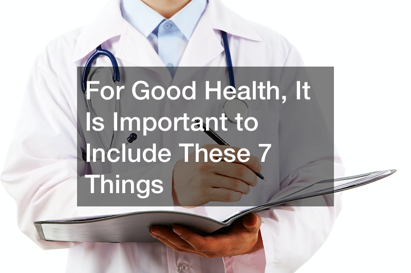 For Good Health, It Is Important to Include These 7 Things