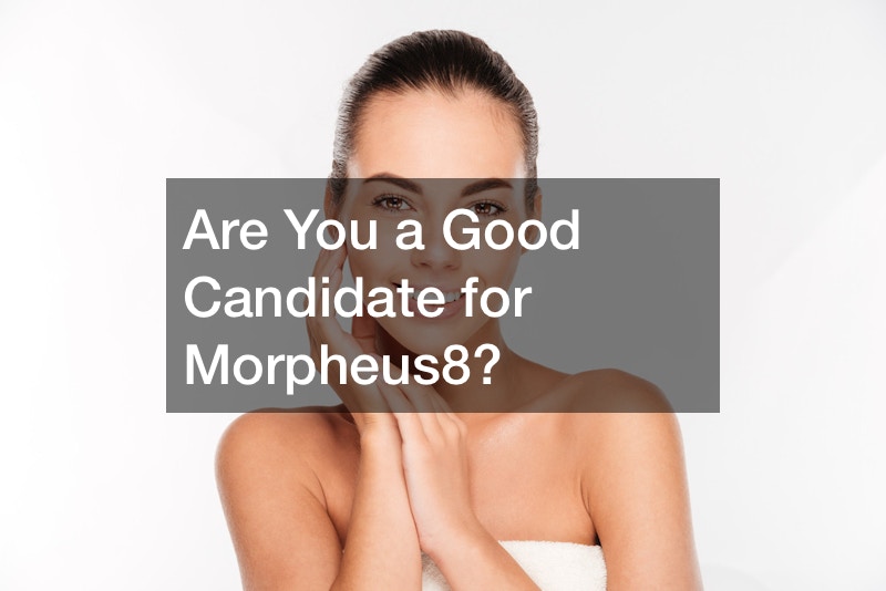 Are You a Good Candidate for Morpheus8?