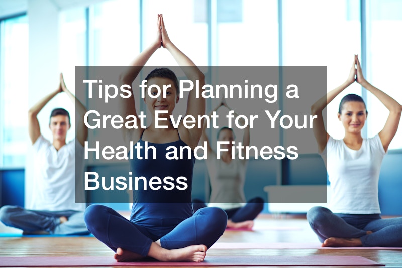 Tips for Planning a Great Event for Your Health and Fitness Business