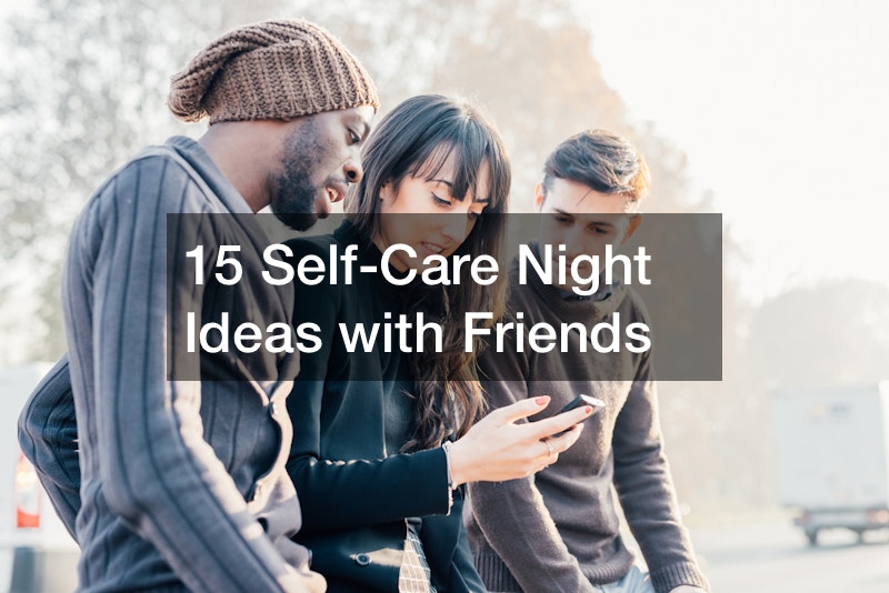 15 Self-Care Night Ideas with Friends