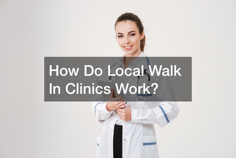 How Do Local Walk In Clinics Work?