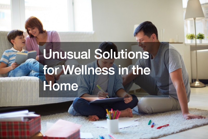 Unusual Solutions for Wellness in the Home