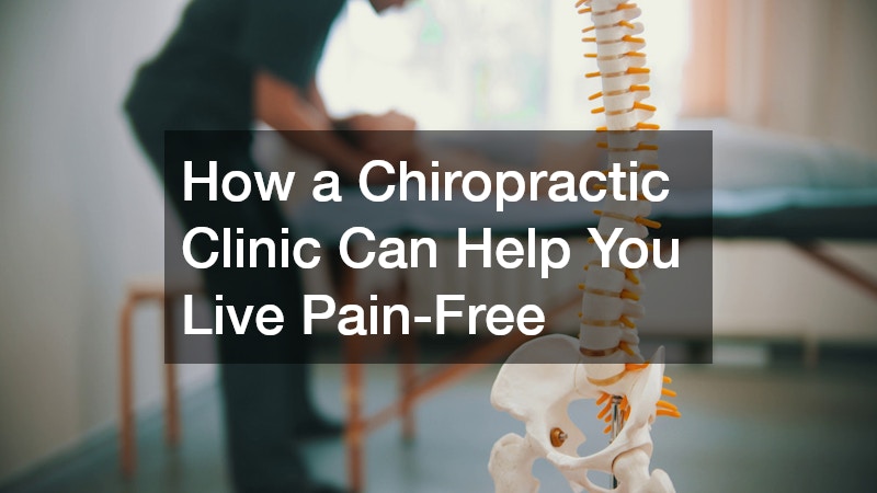 How a Chiropractic Clinic Can Help You Live Pain-Free
